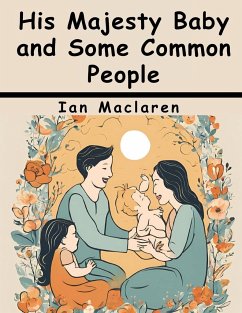 His Majesty Baby and Some Common People - Ian Maclaren