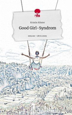 Good Girl-Syndrom. Life is a Story - story.one - Köster, Kristin