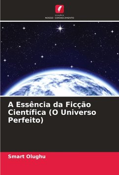 A Essência da Ficção Científica (O Universo Perfeito) - Olughu, Smart