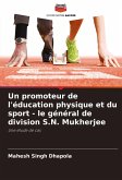 Un promoteur de l'éducation physique et du sport - le général de division S.N. Mukherjee