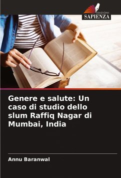 Genere e salute: Un caso di studio dello slum Raffiq Nagar di Mumbai, India - Baranwal, Annu