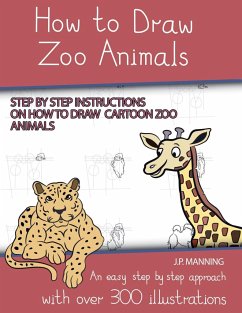 How to Draw Zoo Animals (Step by step instructions on how to draw cartoon zoo animals) - Manning, J. P.