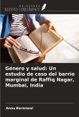 Género y salud: Un estudio de caso del barrio marginal de Raffiq Nagar, Mumbai, India