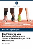 Ein Förderer von Leibeserziehung und Sport - Generalmajor S.N. Mukherjee