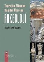 Topragin Altindan Kagidin Üzerine Arkeoloji - Basgelen, Nezih