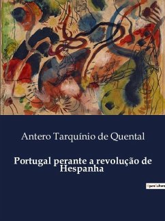 Portugal perante a revolução de Hespanha - de Quental, Antero Tarquínio