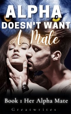 Alpha Doesn't Want A Mate (eBook, ePUB) - Greatwrites