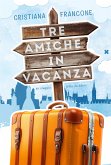 Tre amiche in vacanza (eBook, ePUB)