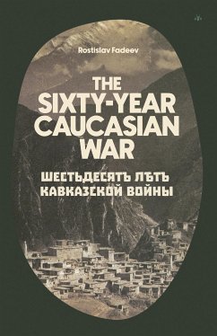 The Sixty-Year Caucasian War (eBook, ePUB) - Fadeev, Rostislav