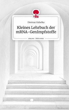 Kleines Lehrbuch der mRNA-GenImpfstoffe. Life is a Story - story.one - Kabelka, Dietmar