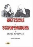 Nietzsche ve Schopenhauer Ile Kücük Bir Söylesi