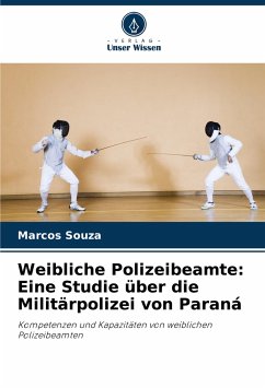 Weibliche Polizeibeamte: Eine Studie über die Militärpolizei von Paraná - Souza, Marcos