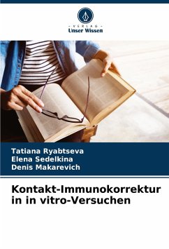 Kontakt-Immunokorrektur in in vitro-Versuchen - Ryabtseva, Tatiana;Sedelkina, Elena;Makarevich, Denis