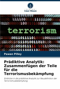 Prädiktive Analytik: Zusammenfügen der Teile für die Terrorismusbekämpfung - Pilley, Pawan