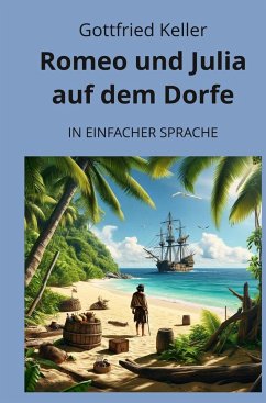 Romeo und Julia auf dem Dorfe: In Einfacher Sprache - Keller, Gottfried Romeo und Julia auf dem Dorfe: In Einfacher Sprache - Keller, Gottfried