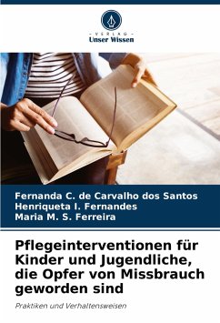 Pflegeinterventionen für Kinder und Jugendliche, die Opfer von Missbrauch geworden sind - Carvalho dos Santos, Fernanda C. de;I. Fernandes, Henriqueta;M. S. Ferreira, Maria