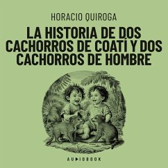 La historia de dos cachorros de coatí y de dos cachorros de hombre (MP3-Download) - Quiroga, Horacio