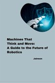 Machines That Think and Move: A Guide to the Future of Robotics