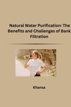 Natural Water Purification: The Benefits and Challenges of Bank Filtration - Khansa