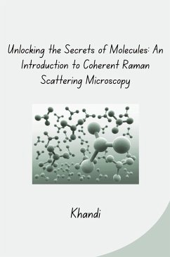 Unlocking the Secrets of Molecules: An Introduction to Coherent Raman Scattering Microscopy - Khandi