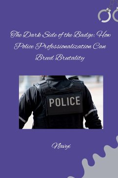 The Dark Side of the Badge: How Police Professionalization Can Breed Brutality - Navyi