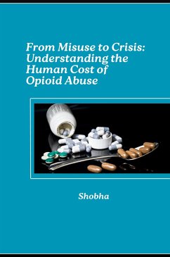 From Misuse to Crisis: Understanding the Human Cost of Opioid Abuse - Chopra, Shobha Srinivasan