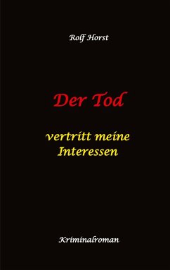 Der Tod vertritt meine Interessen - Gier, Macht, Autismus, Tatverdacht, Autocrash, Mord, Totschlag, Journalismus, GPS, Täter, Kleingarten, Klinik, Milzruptur, Nierenquetschung, Öko-Aktivisten - Horst, Rolf