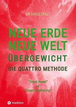 NEUE ERDE - NEUE WELT - ÜBERGEWICHT - Die Quattro Methode ...bei Fettleibigkeit, Ess-Sucht, Adipositas, Übergewicht, etc - HR HAGESTALT