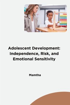 Adolescent Development: Independence, Risk, and Emotional Sensitivity - Mamtha