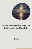 Titania and Oberon: A Fairy Tale Ballet Under the Moonlight