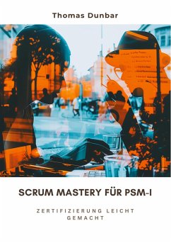 Scrum Mastery für PSM-I - Dunbar, Thomas
