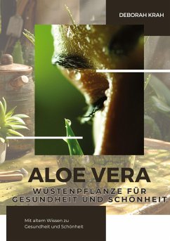 Aloe Vera: Wüstenpflanze für Gesundheit und Schönheit - Krah, Deborah