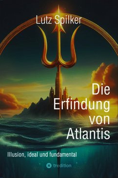 Die Erfindung von Atlantis - Spilker, Lutz