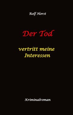 Cover Der Tod vertritt meine Interessen - Gier, Macht, Autismus, Tatverdacht, Autocrash, Mord, Totschlag, Journalismus, GPS, Täter, Kleingarten, Klinik, Milzruptur, Nierenquetschung, Öko-Aktivisten
