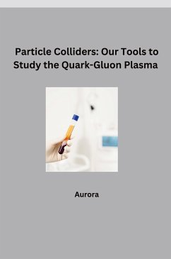 Particle Colliders: Our Tools to Study the Quark-Gluon Plasma - Aurora