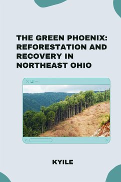 The Green Phoenix: Reforestation and Recovery in Northeast Ohio - Kyile