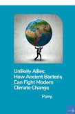 Unlikely Allies: How Ancient Bacteria Can Fight Modern Climate Change Unlikely Allies: How Ancient Bacteria Can Fight Modern Climate Change