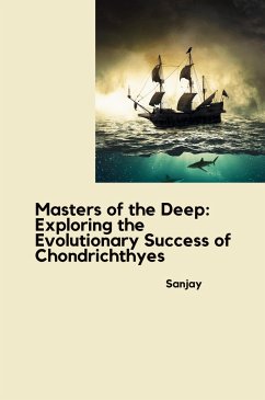 Masters of the Deep: Exploring the Evolutionary Success of Chondrichthyes - Sanjay