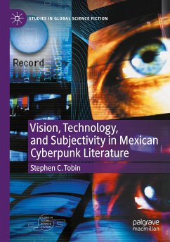 Vision, Technology, and Subjectivity in Mexican Cyberpunk Literature - Tobin, Stephen C.