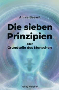 Die sieben Prinzipien oder Grundteile des Menschen - Besant, Annie