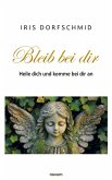 Bleib bei dir - Heile dich und komme bei dir an