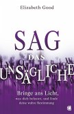 Sag das Unsägliche