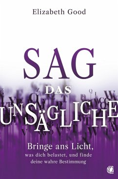 Sag das Unsägliche - Good, Elizabeth