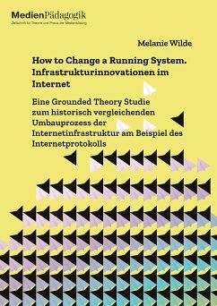 How to Change a Running System. Infrastrukturinnovationen im Internet - Wilde, Melanie