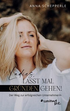 Ladies, lasst mal gründen gehen! - Schepperle, Anna