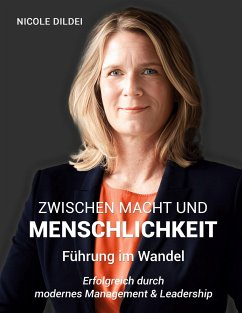 Zwischen Macht und Menschlichkeit: Führung im Wandel - Dildei, Nicole