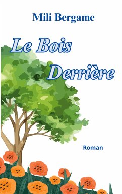 Le Bois Derrière (eBook, ePUB) - Bergame, Mili