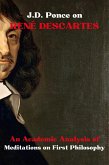 J.D. Ponce on René Descartes: An Academic Analysis of Meditations on First Philosophy (eBook, ePUB)