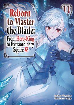 Reborn to Master the Blade: From Hero-King to Extraordinary Squire ♀ Volume 11 (eBook, ePUB) - Hayaken