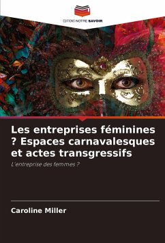 Les entreprises féminines ? Espaces carnavalesques et actes transgressifs - Miller, Caroline